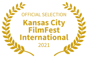 OFFICIAL SELECTION - Kansas City FilmFest International - 2021